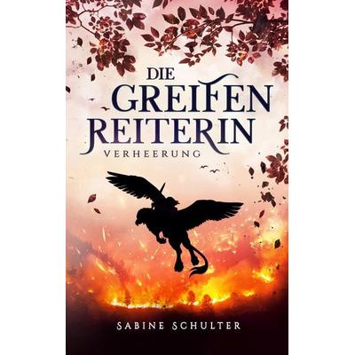 Die Greifenreiterin 3, Taschenbuch von Sabine Schulter, BoD – Books on Demand, 978-3-7504-3232-1