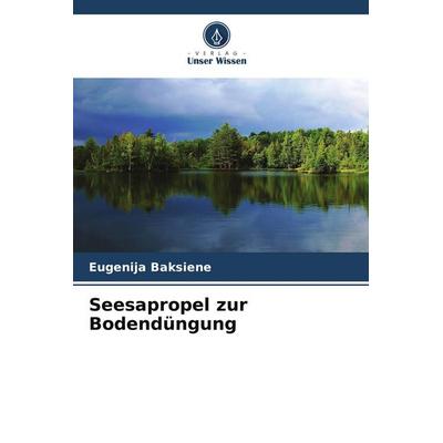 Seesapropel zur Bodendüngung, Taschenbuch von Eugenija Baksiene, Verlag Unser Wissen, 978-620-9-59981-1