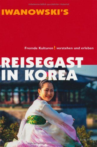 Christine Liew - Reisegast in Korea: Fremde Kulturen verstehen und erleben - Kulturführer von Iwanowski - Preis vom 02.10.2026 23:42:20 h