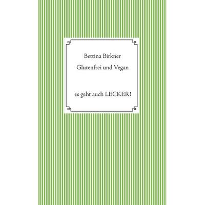 Glutenfrei und vegan, Taschenbuch von Bettina Birkner, BoD – Books on Demand, 978-3-7448-6890-7