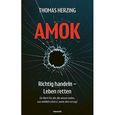 AMOK Richtig handeln – Leben retten, Gebundene Ausgabe von Thomas Herzing, Novum Verlag, 978-3-99185-079-3