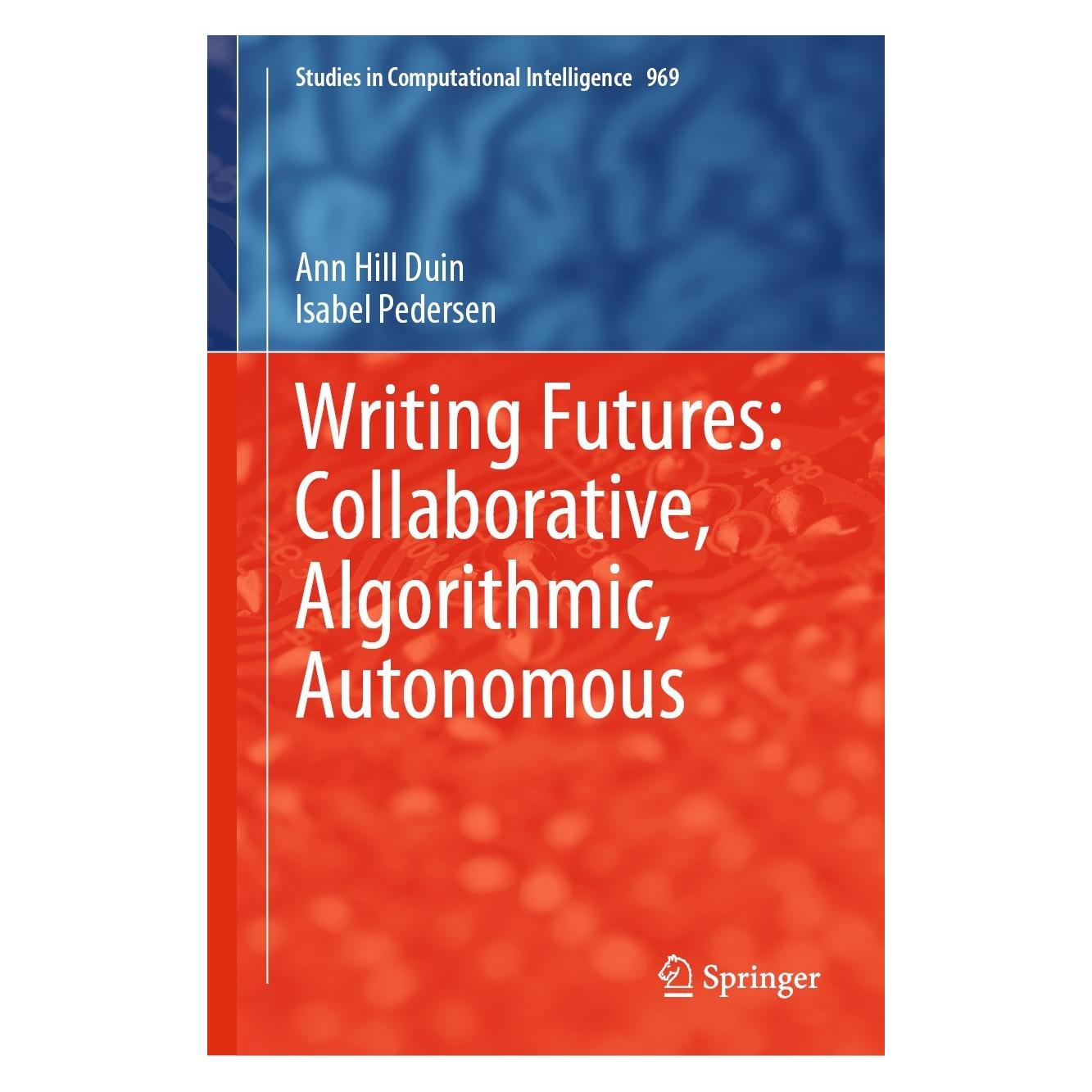 Springer Writing Futures: Collaborative, Algorithmic, Autonomous (Englisch, Hardcover, Ann Hill Duin, Isabel Pedersen) (9783030709273)