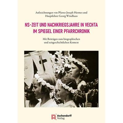 NS-Zeit und Nachkriegsjahre in Vechta im Spiegel einer Pfarrchronik, Taschenbuch von , Aschendorff, 978-3-402-24993-2