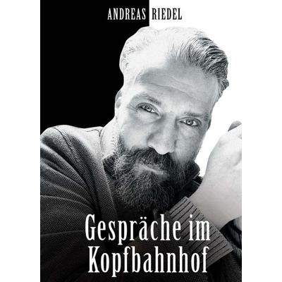 Gespräche im Kopfbahnhof, Taschenbuch von Andreas Riedel, Tredition, 978-3-347-18269-1