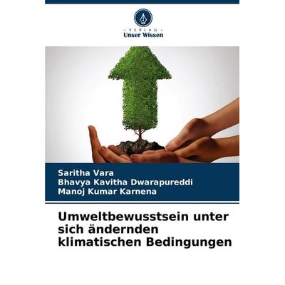 Umweltbewusstsein unter sich ändernden klimatischen Bedingungen, Taschenbuch von Saritha Vara,Bhavya Kavitha Dwarapureddi,Manoj Kumar Karnena, Verlag
