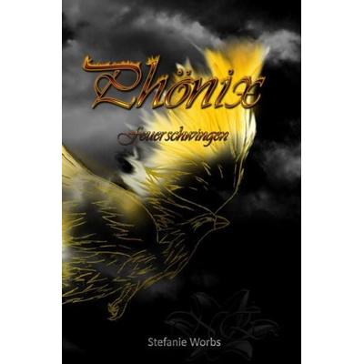 Phönix / Phönix Band 3, Taschenbuch von Stefanie Worbs, Epubli, 978-3-7502-0650-2