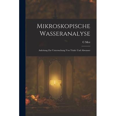 Mikroskopische Wasseranalyse, Taschenbuch von C. Mez, Legare Street Press, 978-1-01-914812-9