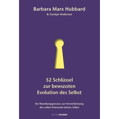 52 Schlüssel zur bewussten Evolution des Selbst, Gebundene Ausgabe von Barbara Marx Hubbard,Carolyn Anderson, Edition Spuren, 978-3-905752-58-8