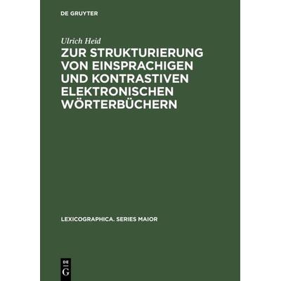 Zur Strukturierung von einsprachigen und kontrastiven elektronischen Wörterbüchern, Gebundene Ausgabe von Ulrich Heid, De Gruyter, 978-3-484-30977-7