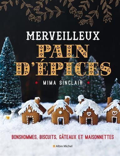 Mima Sinclair - Merveilleux pain d'épices : bonshommes, biscuits, gâteaux et maisonnettes - Preis vom 09.10.2026 07:28:09 h