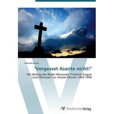 Koncz, M: 'Vergesset Asante nicht!'; Taschenbuch von Manuela Koncz, AV Akademikerverlag, 978-3-639-38327-0