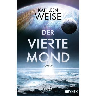 Der vierte Mond, Taschenbuch von Kathleen Weise, Heyne, 978-3-453-32082-6