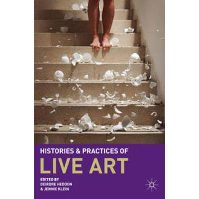 Histories and Practices of Live Art, Taschenbuch von Deirdre Heddon,Jennie Klein, Macmillan Education Elt, 978-0-230-22974-7