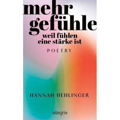 Mehr Gefühle, Gebundene Ausgabe von Hannah Uehlinger, Allegria, 978-3-7934-2455-0