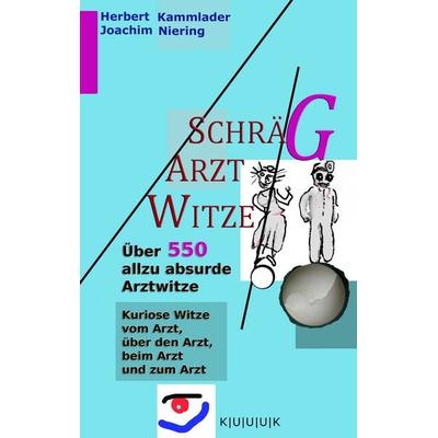 Schräg-Arzt-Witze, Taschenbuch von Joachim Niering,Herbert Kammlader, KUUUK, 978-3-939832-18-8