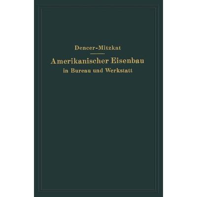 Amerikanischer Eisenbau in Bureau und Werkstatt, Taschenbuch von F. W. Dencer,R. Mitzkat, Springer Berlin, 978-3-642-50642-0