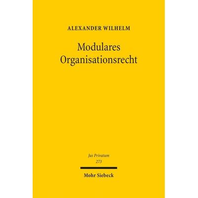 Modulares Organisationsrecht, Gebundene Ausgabe von Alexander Wilhelm, Mohr Siebeck, 978-3-16-162409-4