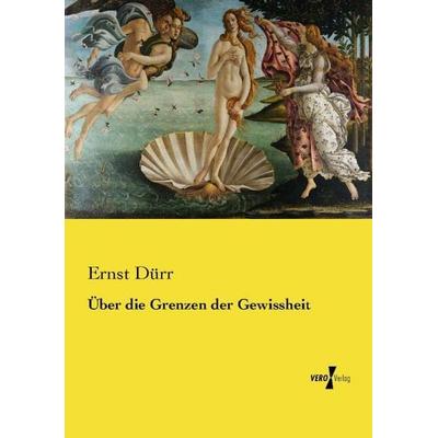 Über die Grenzen der Gewissheit, Taschenbuch von Ernst Dürr, Vero Verlag, 978-3-7372-1581-7