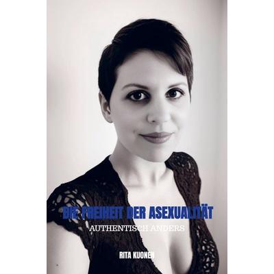 Die Freiheit der Asexualität, Taschenbuch von Rita Kuonen, Bookmundo, 978-94-037-6286-9
