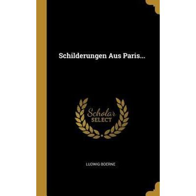 Schilderungen Aus Paris..., Gebundene Ausgabe von Ludwig Boerne, Creative Media Partners, LLC, 978-0-341-44548-7