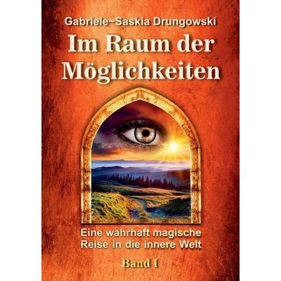 Im Raum der Möglichkeiten, Taschenbuch von Gabriele-Saskia Drungowski, Tredition, 978-3-7345-1268-1