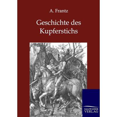 Geschichte des Kupferstichs, Taschenbuch von A. Frantz, Salzwasser, 978-3-86444-225-4