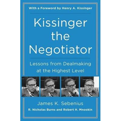 Kissinger the Negotiator, Taschenbuch von James K. Sebenius,R. Nicholas Burns,Robert H. Mnookin, Harper Collins (US), 978-0-06-269418-8