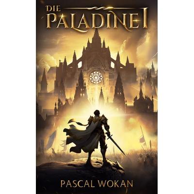 Die Paladine, Taschenbuch von Pascal Wokan, BoD – Books on Demand, 978-3-7597-0368-2