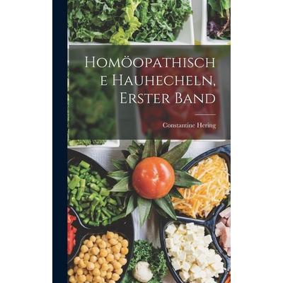 Homöopathische Hauhecheln, Erster Band, Gebundene Ausgabe von Constantine Hering, Legare Street Press, 978-1-01-901678-7