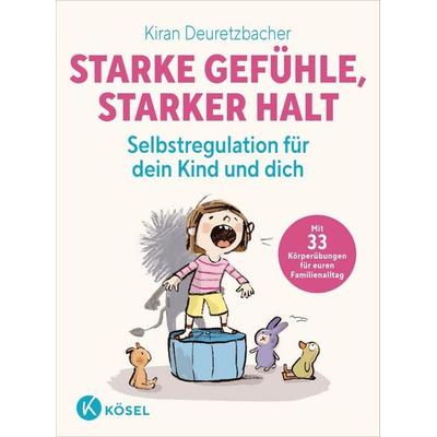 Starke Gefühle, starker Halt - Selbstregulation für dein Kind und dich, Taschenbuch von Kiran Deuretzbacher, Kösel, 978-3-466-31232-0