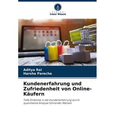 Kundenerfahrung und Zufriedenheit von Online-Käufern, Taschenbuch von Aditya Rai,Harsha Parecha, Verlag Unser Wissen, 978-620-7-80225-8