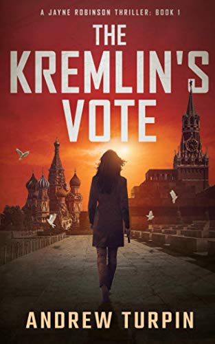Andrew Turpin - The Kremlin's Vote: A Jayne Robinson Thriller: Book 1 - Preis vom 30.09.2026 09:01:18 h