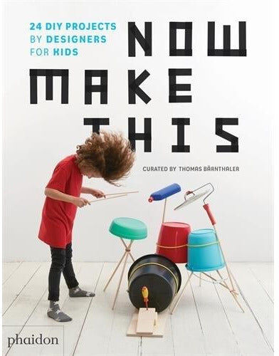 Phaidon Press Now Make This - 24 DIY Projects By Designers For Kids