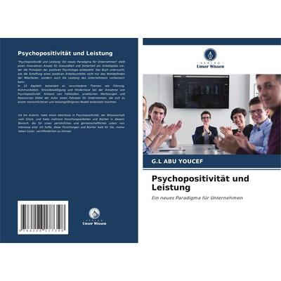 Psychopositivität und Leistung, Taschenbuch von G. L. Abu Youcef, Verlag Unser Wissen, 978-620-8-17734-8