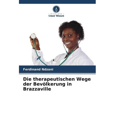 Die therapeutischen Wege der Bevölkerung in Brazzaville, Taschenbuch von Ferdinand Ndzani, Verlag Unser Wissen, 978-620-6-21597-4