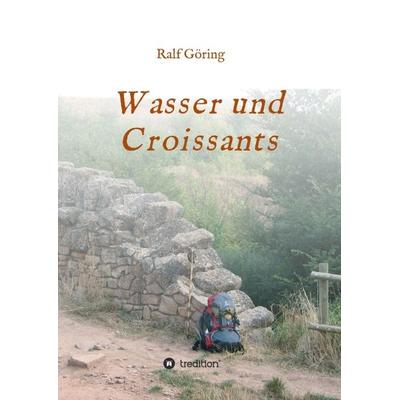 Wasser und Croissants, Taschenbuch von Ralf Göring, Tredition, 978-3-7439-7117-2