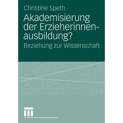 Akademisierung der Erzieherinnenausbildung?, Taschenbuch von Christine Speth, VS Verlag für Sozialwissenschaften, 978-3-531-17073-2