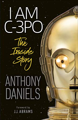 Anthony Daniels - I Am C-3PO - The Inside Story - Preis vom 06.10.2026 07:26:00 h