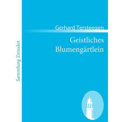 Geistliches Blumengärtlein, Taschenbuch von Gerhard Tersteegen, Contumax, 978-3-8430-6246-6