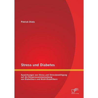 Stress und Diabetes: Auswirkungen von Stress und Stressbewältigung auf die Körperzusammensetzung von Diabetikern und Nicht-Diabetikern, Taschenbuch