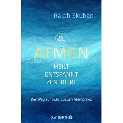 ATMEN - heilt - entspannt - zentriert, Gebundene Ausgabe von Ralph Skuban, O.W. Barth, 978-3-426-29324-9