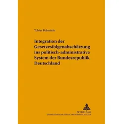 Integration der Gesetzesfolgenabschätzung ins politisch-administrative System der Bundesrepublik Deu, Fachbücher von Tobias Bräunlein