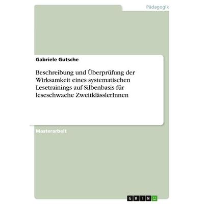 Beschreibung und Überprüfung der Wirksamkeit eines systematischen Lesetrainings auf Silbenbasis für leseschwache ZweitklässlerInnen, Taschenbuch von
