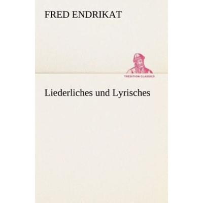 Liederliches und Lyrisches, Taschenbuch von Fred Endrikat, Tredition, 978-3-8495-2985-7