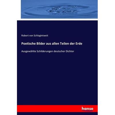 Poetische Bilder aus allen Teilen der Erde, Taschenbuch von Robert Von Schlagintweit, Hansebooks, 978-3-7436-7473-8