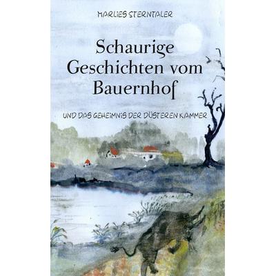 Schaurige Geschichten vom Bauernhof und das Geheimnis der düsteren Kammer, Taschenbuch von Marlies Sterntaler, BoD – Books on Demand,