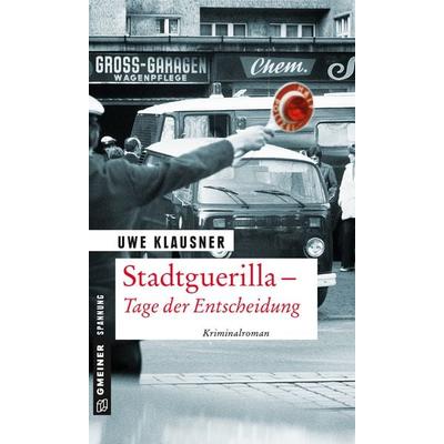 Stadtguerilla - Tage der Entscheidung, Taschenbuch von Uwe Klausner, Gmeiner-Verlag, 978-3-8392-2496-0