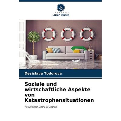 Soziale und wirtschaftliche Aspekte von Katastrophensituationen, Taschenbuch von Desislava Todorova, Verlag Unser Wissen, 978-620-7-90034-3