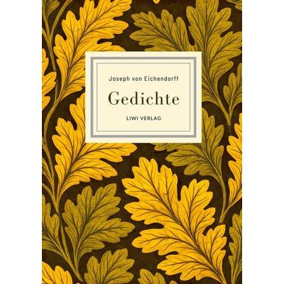 Joseph von Eichendorff: Gedichte. Vollständige Neuausgabe, Gebundene Ausgabe von Joseph Eichendorff, Liwi Literatur- Und Wissenschaftsverlag,