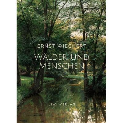 Ernst Wiechert: Wälder und Menschen. Vollständige Neuausgabe, Taschenbuch von Ernst Wiechert, Liwi Literatur- Und Wissenschaftsverlag,